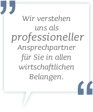 Wir verstehen uns als professioneller Ansprechpartner für Sie in allen wirtschaftlichen Belangen.