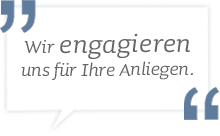 Wir engagieren uns für Ihre Anliegen.